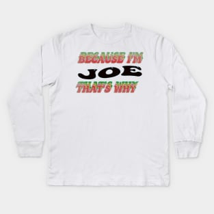 BECAUSE I AM JOE - THAT'S WHY Kids Long Sleeve T-Shirt